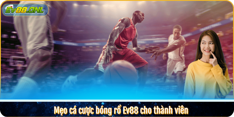 Mẹo cá cược bóng rổ Ev88 cho thành viên
